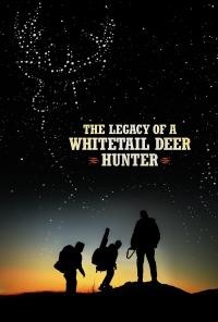 The Legacy of a Whitetail Deer Hunter poster